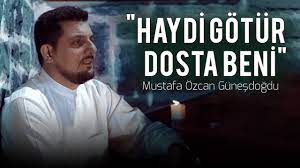 Mustafa Özcan Güneşdoğdu - Haydi götür dosta beni